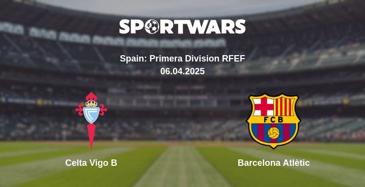 Celta Vigo B — Barcelona Atlètic watch online broadcast, 06.04.2025