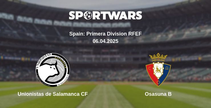 Unionistas de Salamanca CF — Osasuna B watch online broadcast, 06.04.2025