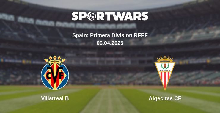 Villarreal B — Algeciras CF watch online broadcast, 06.04.2025