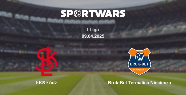 ŁKS Łódź — Bruk-Bet Termalica Nieciecza watch online broadcast, 09.04.2025