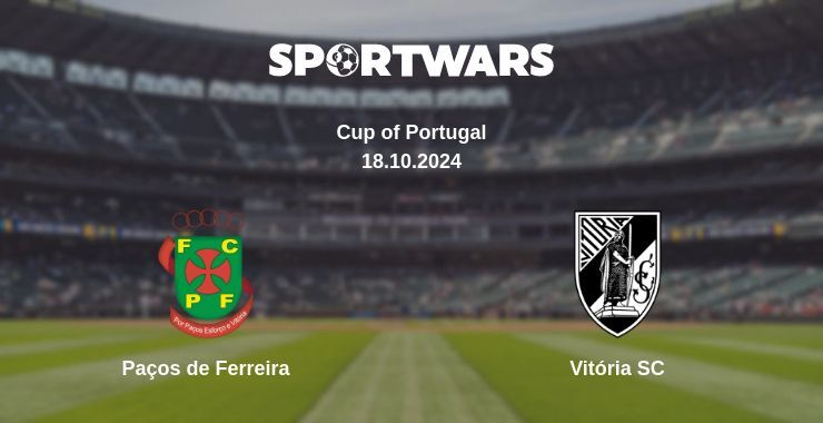 Paços de Ferreira — Vitória SC watch online for free 19.10.2024