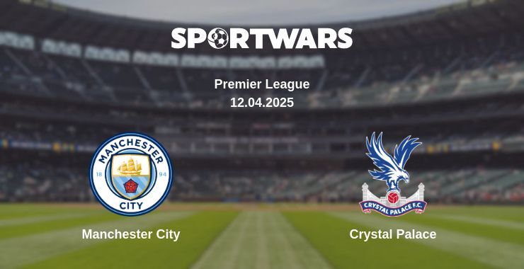 Manchester City — Crystal Palace watch online broadcast, 12.04.2025