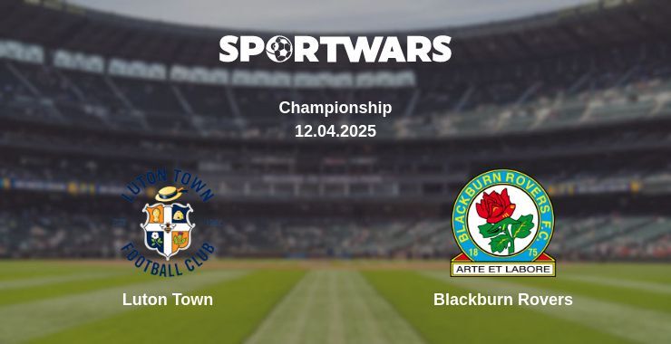 Luton Town — Blackburn Rovers watch online broadcast, 12.04.2025