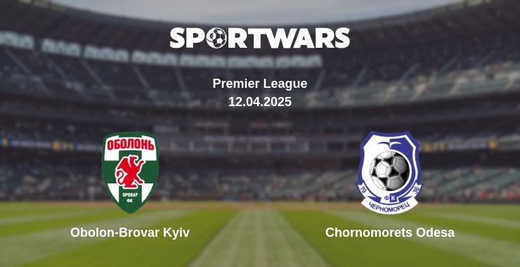 Obolon-Brovar Kyiv — Chornomorets Odesa watch online broadcast, 12.04.2025