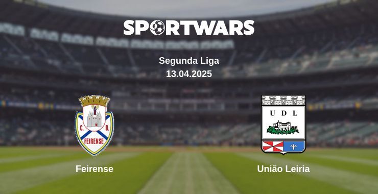 Feirense — União Leiria watch online broadcast, 13.04.2025