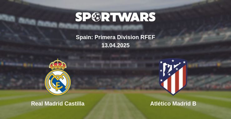 Real Madrid Castilla — Atlético Madrid B watch online broadcast, 13.04.2025