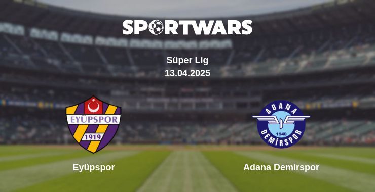 Eyüpspor — Adana Demirspor watch online broadcast, 13.04.2025