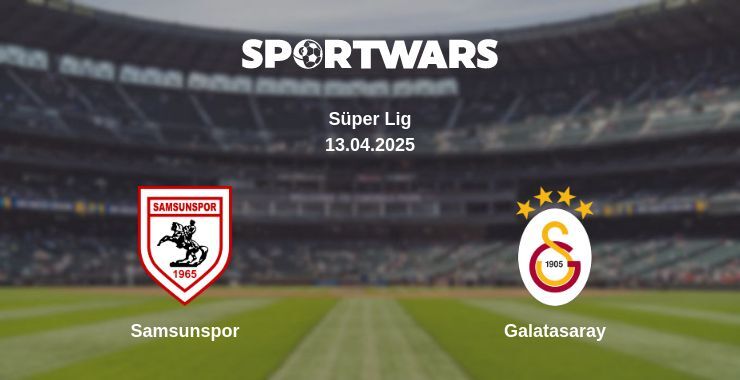 Samsunspor — Galatasaray watch online broadcast, 13.04.2025