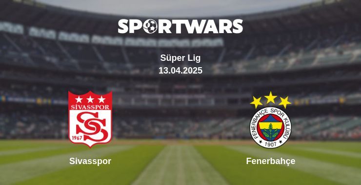 Sivasspor — Fenerbahçe watch online broadcast, 13.04.2025