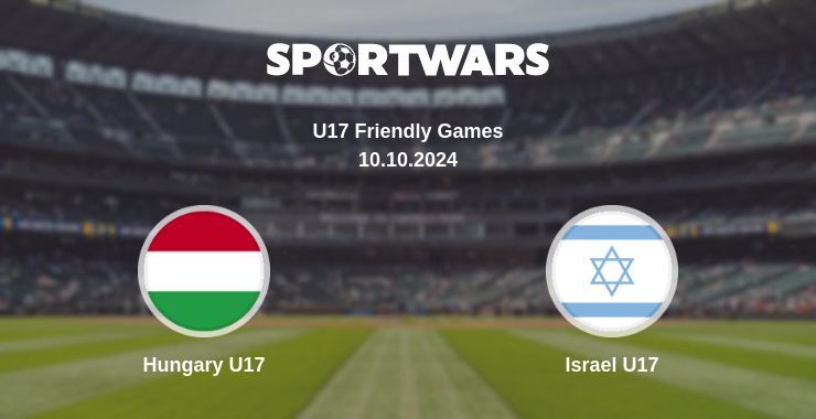 Result of the Hungary U17 — Israel U17 match, 10.10.2024