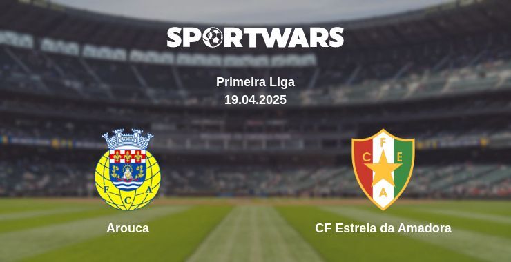 Arouca — CF Estrela da Amadora watch online broadcast, 19.04.2025