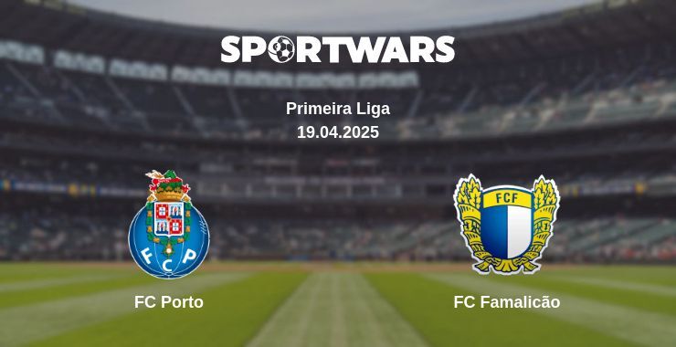 FC Porto — FC Famalicão watch online broadcast, 19.04.2025