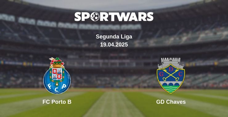 FC Porto B — GD Chaves watch online broadcast, 19.04.2025