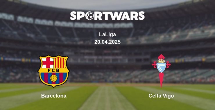 Barcelona — Celta Vigo watch online broadcast, 20.04.2025