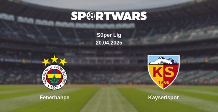 Fenerbahçe — Kayserispor watch online broadcast, 20.04.2025