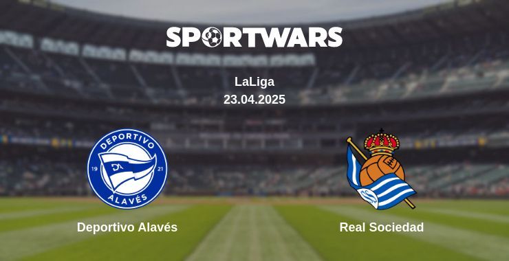 Deportivo Alavés — Real Sociedad watch online broadcast, 23.04.2025