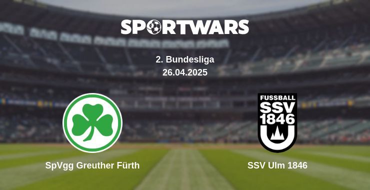 SpVgg Greuther Fürth — SSV Ulm 1846 watch online broadcast, 26.04.2025