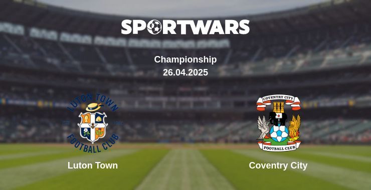 Luton Town — Coventry City watch online broadcast, 26.04.2025