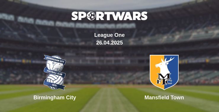 Birmingham City — Mansfield Town watch online broadcast, 26.04.2025