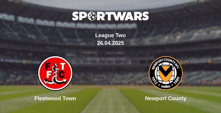 Fleetwood Town — Newport County watch online broadcast, 26.04.2025