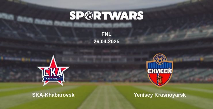 SKA-Khabarovsk — Yenisey Krasnoyarsk watch online broadcast, 26.04.2025