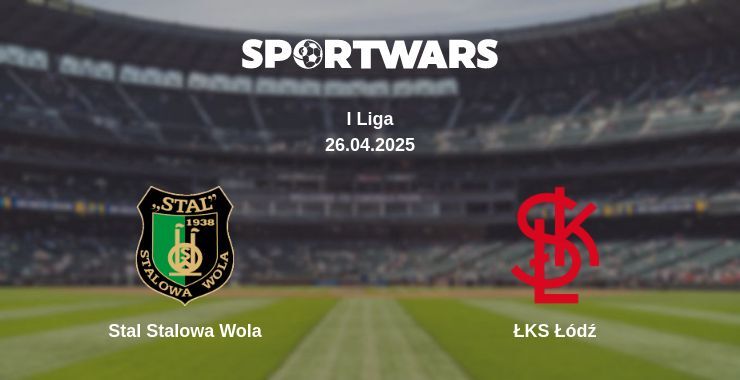 Stal Stalowa Wola — ŁKS Łódź watch online broadcast, 26.04.2025