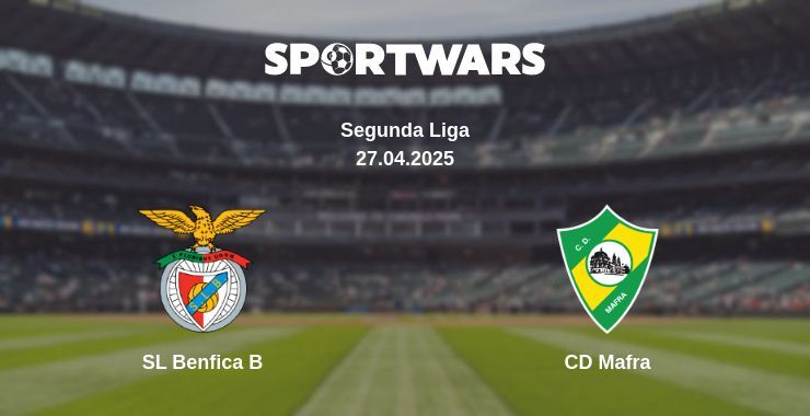 SL Benfica B — CD Mafra watch online broadcast, 27.04.2025