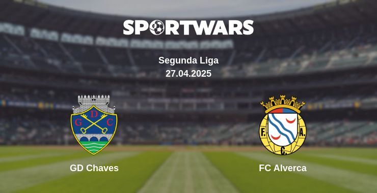 GD Chaves — FC Alverca watch online broadcast, 27.04.2025