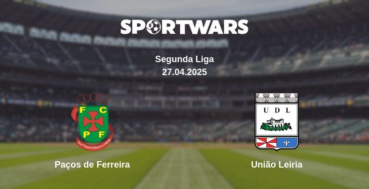 Paços de Ferreira — União Leiria watch online broadcast, 27.04.2025