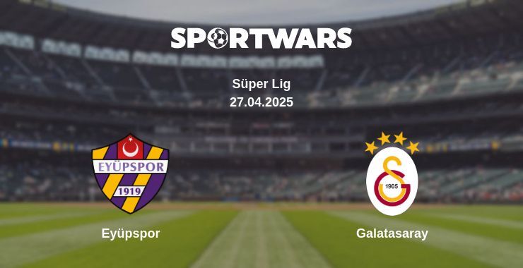 Eyüpspor — Galatasaray watch online broadcast, 27.04.2025