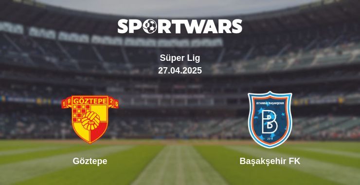 Göztepe — Başakşehir FK watch online broadcast, 27.04.2025