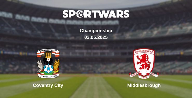 Coventry City — Middlesbrough watch online broadcast, 03.05.2025