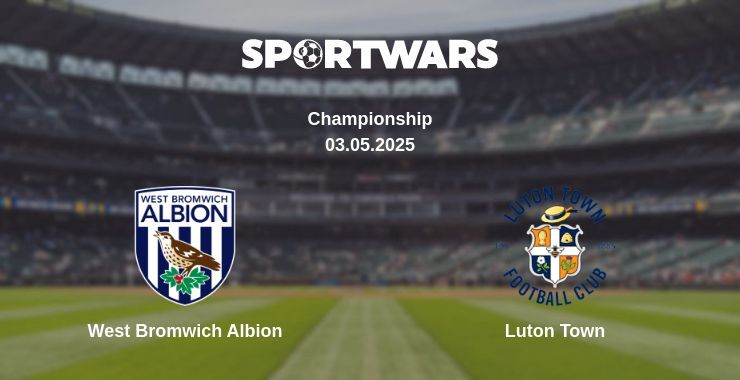 West Bromwich Albion — Luton Town watch online broadcast, 03.05.2025