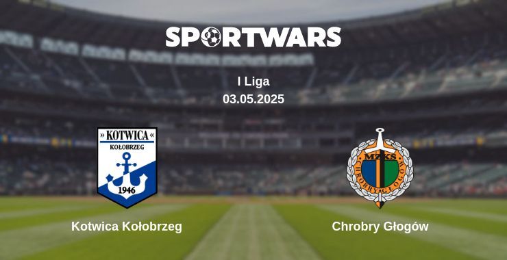 Kotwica Kołobrzeg — Chrobry Głogów watch online broadcast, 03.05.2025