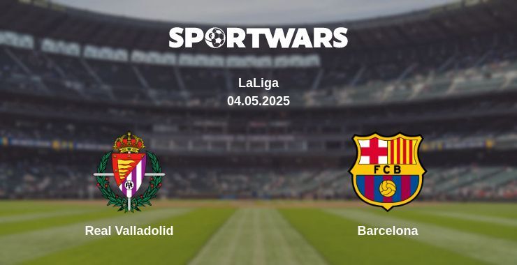 Real Valladolid — Barcelona watch online broadcast, 04.05.2025