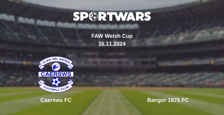 Result of the Caersws FC — Bangor 1876 FC match, 16.11.2024