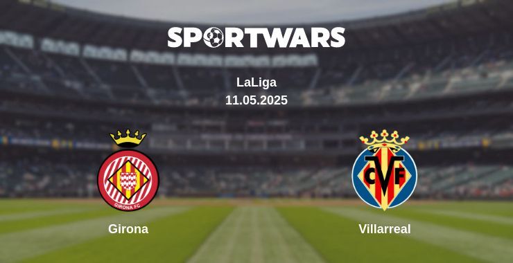 Girona — Villarreal watch online broadcast, 11.05.2025