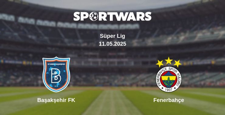 Başakşehir FK — Fenerbahçe watch online broadcast, 11.05.2025