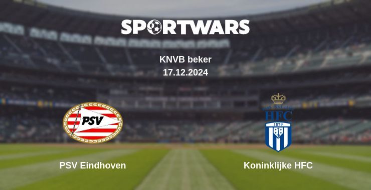 Result of the PSV Eindhoven — Koninklijke HFC match, 17.12.2024