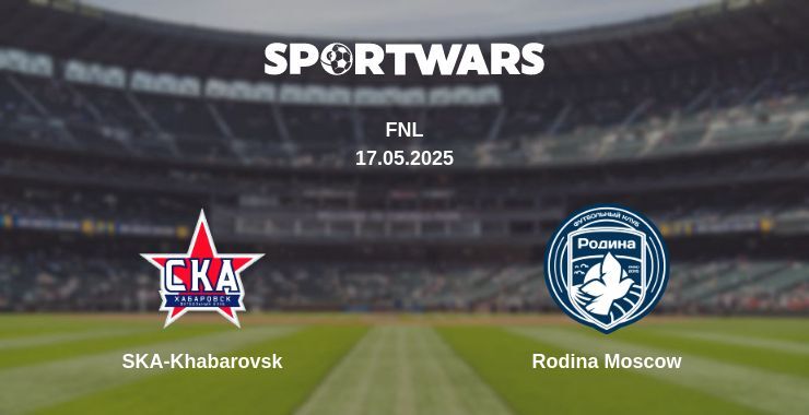 SKA-Khabarovsk — Rodina Moscow watch online broadcast, 17.05.2025