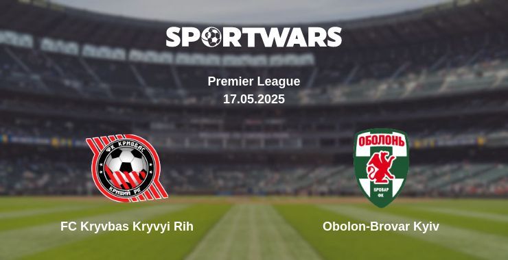 FC Kryvbas Kryvyi Rih — Obolon-Brovar Kyiv watch online broadcast, 17.05.2025