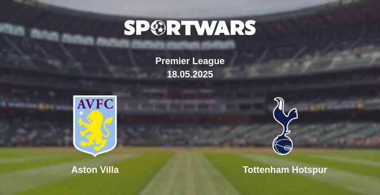 Aston Villa — Tottenham Hotspur watch online broadcast, 18.05.2025