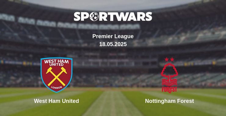 West Ham United — Nottingham Forest watch online broadcast, 18.05.2025