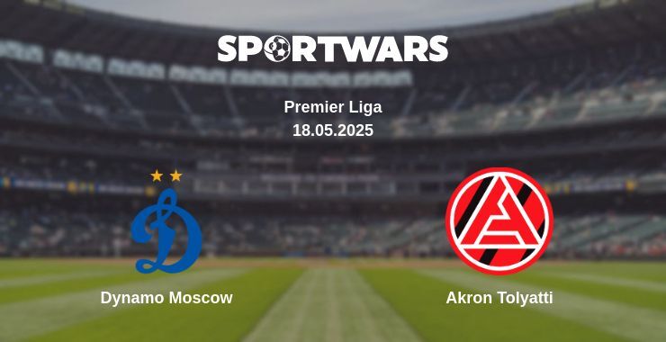 Dynamo Moscow — Akron Tolyatti watch online broadcast, 18.05.2025