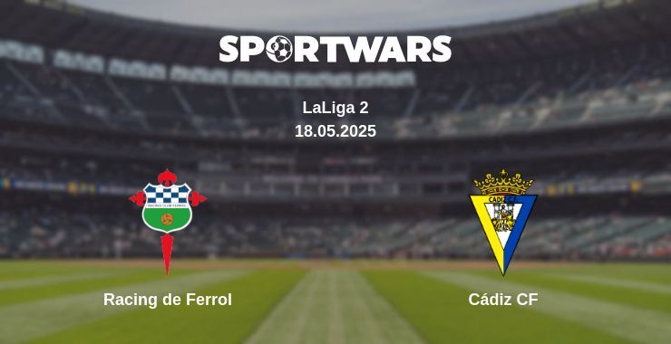 Racing de Ferrol — Cádiz CF watch online broadcast, 18.05.2025