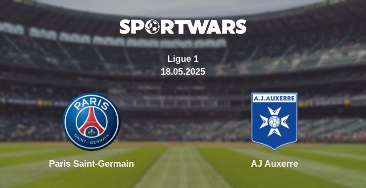 Paris Saint-Germain — AJ Auxerre watch online broadcast, 18.05.2025