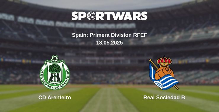 CD Arenteiro — Real Sociedad B watch online broadcast, 18.05.2025