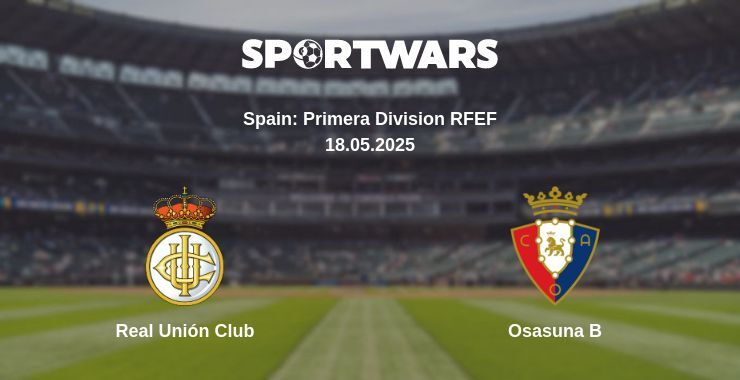 Real Unión Club — Osasuna B watch online for free 18.05.2025