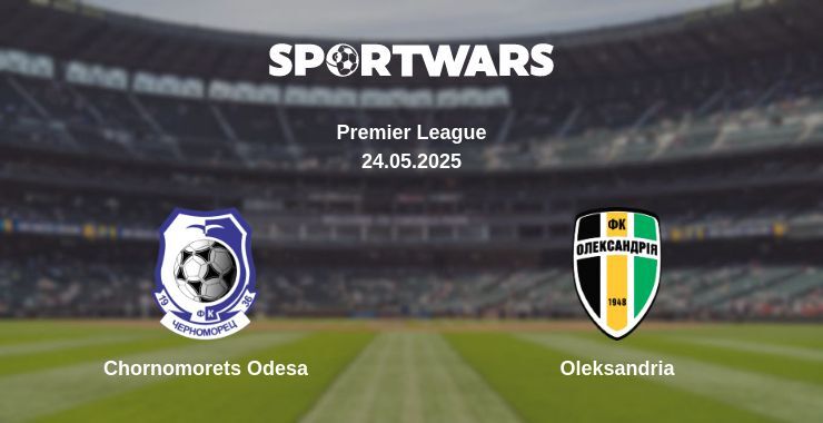 Chornomorets Odesa — Oleksandria watch online broadcast, 24.05.2025