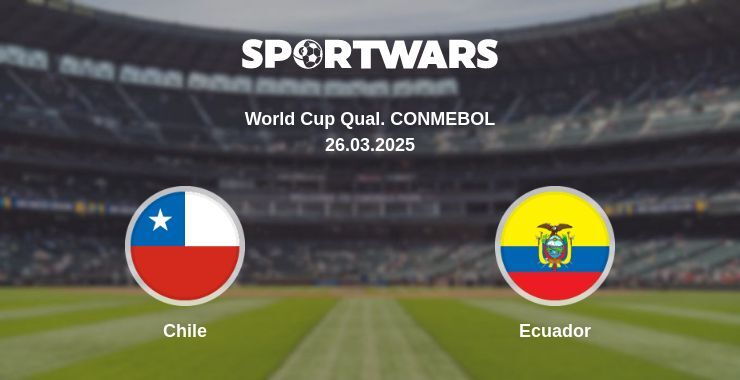 Chile — Ecuador watch online broadcast, 26.03.2025